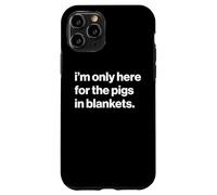 Funny British Phrase I'm Only Here for The Pigs in Blankets Coque pour iPhone 11 Pro