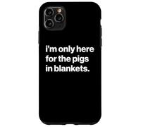 Funny British Phrase I'm Only Here for The Pigs in Blankets Coque pour iPhone 11 Pro Max