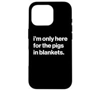 Funny British Phrase I'm Only Here for The Pigs in Blankets Coque pour iPhone 16 Pro
