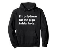Funny British Phrase I'm Only Here for The Pigs in Blankets Sweat à Capuche