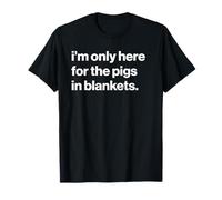 Funny British Phrase I'm Only Here for The Pigs in Blankets T-Shirt