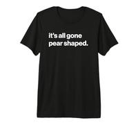 Funny British Phrase It's All Gone Pear Shaped T-Shirt Haut de Gamme