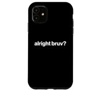 Funny British Slang Alright Bruv? Coque pour iPhone 11