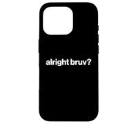 Funny British Slang Alright Bruv? Coque pour iPhone 16 Pro