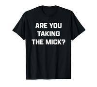 Funny British Slang are You Taking The Mick? T-Shirt