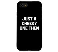Funny British Slang Just A Cheeky One Then Coque pour iPhone SE (2020) / 7/8