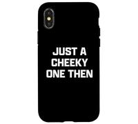 Funny British Slang Just A Cheeky One Then Coque pour iPhone X/XS