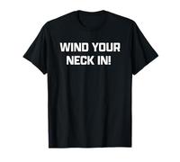 Funny British Slang Wind Your Neck in T-Shirt