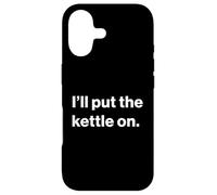 Funny British UK Quote I'll Put The Kettle on Coque pour iPhone 17