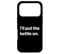 Funny British UK Quote I'll Put The Kettle on Coque pour iPhone 17 Pro