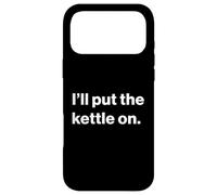 Funny British UK Quote I'll Put The Kettle on Coque pour iPhone 17 Pro Max