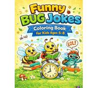 Funny Bug Jokes Coloring Book for Kids Ages 5-8: Silly Insect Puns, Cute Coloring Pages, and Laugh-Out-Loud Fun for Kids