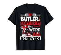 Funny Butler. If Butler Can't Fix It, We're All Screwed T-Shirt