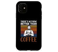 Funny Caffeine Barista There's Nothing Better Than Coffee Coque pour iPhone 11