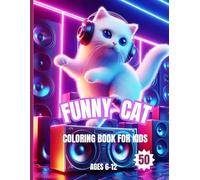 Funny Cat Coloring Book For Kids Ages 6-12: 50 Silly Cats Scenes And Hilarious Jokes - Big, Easy To Color Pages for Spark Laughter, Creativity And Hours Of Fun