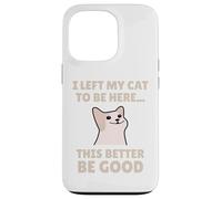 Funny Cat Lover I Left My Cat To Be Here Men Women Coque pour iPhone 13 Pro
