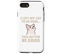Funny Cat Lover I Left My Cat To Be Here Men Women Coque pour iPhone SE (2020) / 7 / 8