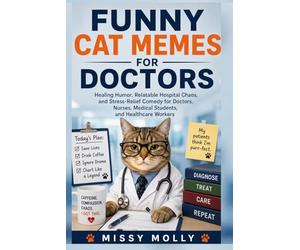 Funny Cat Memes for Doctors: Healing Humor, Relatable Hospital Chaos, and Stress-Relief Comedy for Doctors, Nurses, Medical Students, and Healthcare Workers