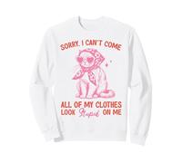 Funny Cat Sorry I Can't Come All My Clothes Look Stupid Sweatshirt