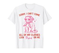 Funny Cat Sorry I Can't Come All My Clothes Look Stupid T-Shirt