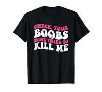 Funny Check Your Seins Mine A Essayé De Me Tuer Un Cancer du Sein T-Shirt