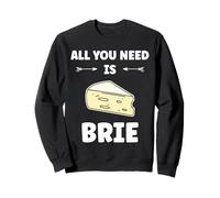 Funny Cheese France Food Quote All You Need is Brie Sweatshirt
