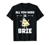 Funny Cheese France Food Quote All You Need is Brie T-Shirt