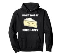 Funny Cheese France Food Quote Dont Worry Brie Sweat à Capuche