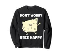 Funny Cheese France Food Quote Dont Worry Brie Sweatshirt