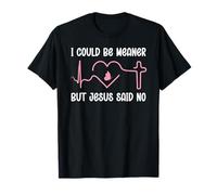 Funny Christian Mom God I Could Be Meaner But Jesus Said No T-Shirt