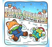 Funny Christmas Coloring Book: Step Into Warm Winter Scenes With Silly Little Friends, Soft Decorations, and Gentle Holiday Laughter for All Ages to Enjoy