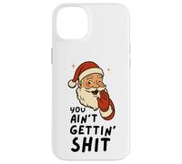Funny Christmas Sarcastic Santa Claus You Ain't Gettin' Shit Coque pour iPhone 14 Plus