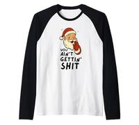 Funny Christmas Sarcastic Santa Claus You Ain't Gettin' Shit Manche Raglan