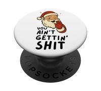 Funny Christmas Sarcastic Santa Claus You Ain't Gettin' Shit PopSockets PopGrip Adhésif