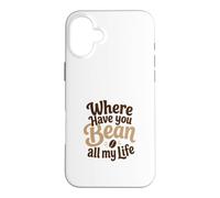 Funny Coffee Pun Where Have You Bean All My Life Cadeau Coque pour iPhone 16 Plus