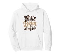 Funny Coffee Pun Where Have You Bean All My Life Cadeau Sweat à Capuche