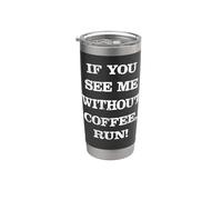Funny Coffee Saying - If You See Me Without Coffee, Run! Gobelet isotherme en acier inoxydable double paroi
