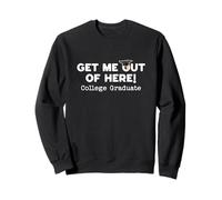 Funny College Graduation Get Me Out of Here Bachelors Sweatshirt