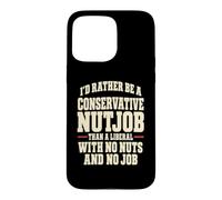 Funny Conservateur Nutjob Political Satire Libéral Joke Coque pour iPhone 15 Pro Max