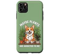 Funny Corgi Maybe Plants are Addicted to Me Chien Coque pour iPhone 11 Pro Max