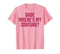 Funny Couture Sarcastique Dire Citation Dude Where's My Couture T-Shirt