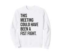 Funny Coworker This Meeting Could Have Been a Fist Fight Sweatshirt