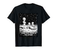 Funny Crashed UFO Aliens Don't Believe in You Either T-Shirt