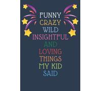 Funny Crazy Wild Insightful and Loving Things My Kid Said: Cute Notebook for Memory Keeping with Modern Color