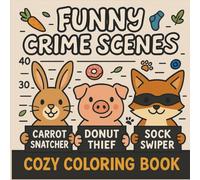 Funny Crimes Scenes Cozy Coloring Book: Silly Mystery Fun for Relaxation and Creativity | 150 Pages, 8.5 x 8.5: From stolen cookies to swiped socks, ... creativity-one hilarious mystery at a time!