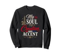 Funny Croatia Humor Croat Joke My Soul Has A Croatian Accent Sweatshirt