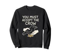 Funny Crow You Must Accept The Crow Surreal Meme Bird Lover Sweatshirt