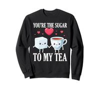 Funny Cute Valentine's You are The Sugar to My Tea Sweatshirt