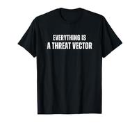 Funny Cybersecurity Everything is a Threat Vector T-Shirt