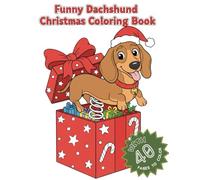Funny Dachshund Christmas Coloring Book: 40 Festive Dog-Inspired Designs, Hilarious Holiday Moments, Silly Winter Scenes, and Playful Pup Humor for Relaxing Adult and Teens Coloring